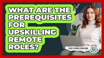 What Are The Prerequisites For Upskilling Remote Roles?
