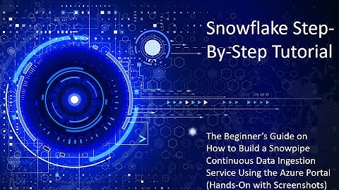 Snowflake SNOWPIPE: Building a Continuous Data Ingestion Service w/ Azure Blob Storage Using Portal