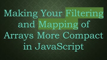 Making Your Filtering and Mapping of Arrays More Compact in JavaScript