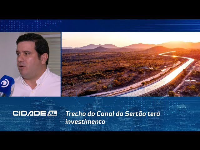 Autorizado: Trecho do Canal do Sertão terá investimento de mais de R$ 500 milhões