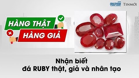 Nhận biết Ruby chính hãng: Ý kiến chuyên gia- Hàng thật Hàng giả