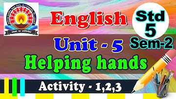 ધોરણ-5 અંગ્રેજી (દ્વિતિય સત્ર) Unit-5 Helping hands- Activity-1,2,3