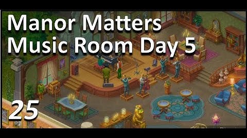 Manor Matters Gameplay Walkthrough - Manor Matters Music Room Day 5 - Part 25