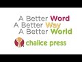 Chalice press  a better word a better way a better world