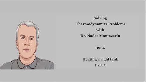 Thermodynamics with Dr. Nader Montazerin (3034) - Heating a rigid tank. Part2