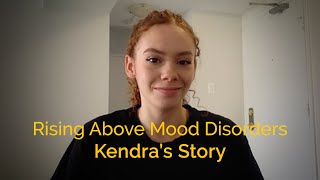 Rising Above Mood Disorders | Kendra's Story