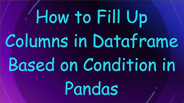 How to Fill Up Columns in Dataframe Based on Condition in Pandas