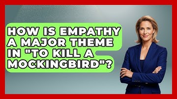 How Is Empathy A Major Theme In "To Kill A Mockingbird"? - Literary Icons