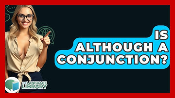 Is Although A Conjunction? - The Language Library