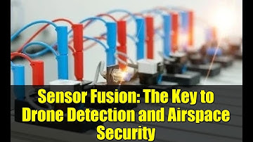 Sensor Fusion: The Key to Drone Detection and Airspace Security