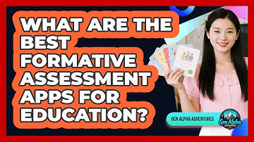 What Are The Best Formative Assessment Apps For Education? - Gen Alpha Adventures
