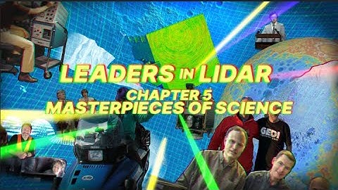 Leaders in Lidar | Chapter 5: Masterpieces of Science
