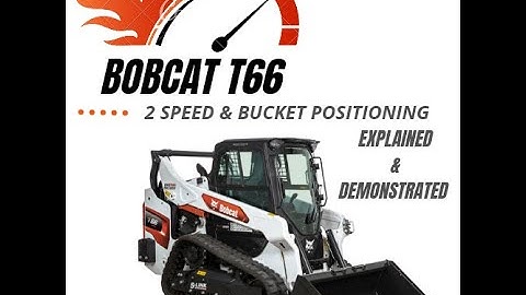 Bobcat 2 Speed and Bucket Positioning Explained and Demonstrated  - Bobcat T66