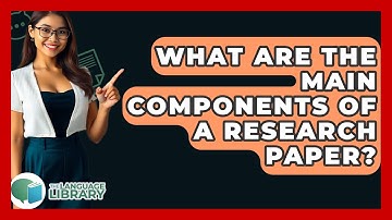 What Are The Main Components Of A Research Paper? - The Language Library