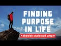 Finding Purpose In Life - Kabbalah Explained Simply