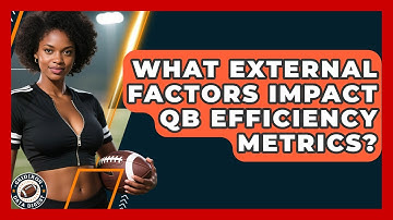 What External Factors Impact QB Efficiency Metrics? - Gridiron Data Digest