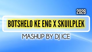 Botshelo Ke Eng X Skuilplek mashup  Dj Ice 2026