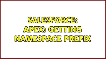 Salesforce: Apex: Getting namespace prefix (3 Solutions!!)