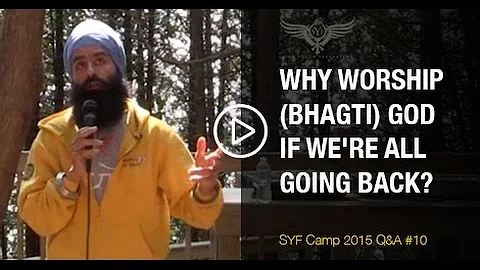 Why worship (bhagti) God if we're all going back anyway? - SYF Camp 2015 - Q&A #10