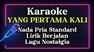 YANG PERTAMA KALI KARAOKE NADA PRIA STANDARD PANCE PONDAAG LIRIK BERJALAN LAGU NOSTALGIA