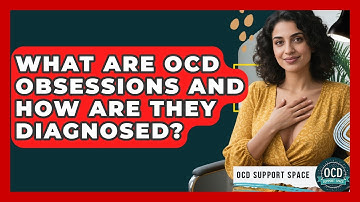 What Are OCD Obsessions And How Are They Diagnosed? - OCD Support Space