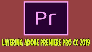 Layering di adobe Premier Pro cc 2019