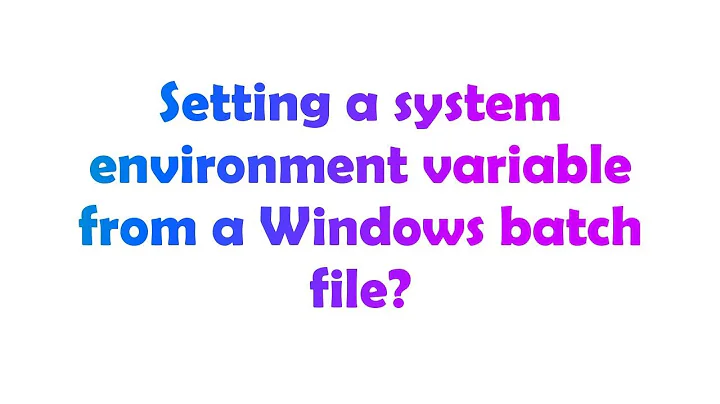 Setting a system environment variable from a Windows batch file?