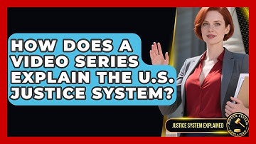 How Does a Video Series Explain the U.S. Justice System? - Justice System Explained