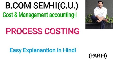 Process costing||B.COM SEM-II|C.U./COST AND MANAGEMENT ACCOUNTING-I