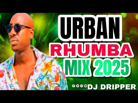 BEST URBAN RHUMBA MIX 2025 SONGI SONGI NAIROBI MAPROSO WANAVOKALI OKELLO MAX X DJ DRIPPER 