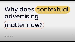 Contextual Curiosity - Ep. #1: Why Does Contextual Advertising Matter Now?
