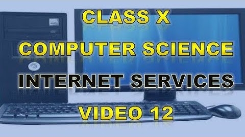 Class 10 | Computer Science | Internet Services | Video 12