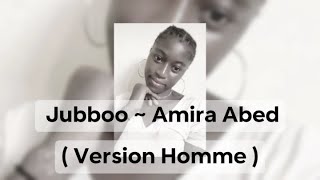 Jubboo ~ Amira Abed (Version Homme)