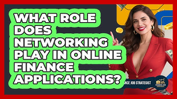 What Role Does Networking Play In Online Finance Applications? - Finance Job Strategist