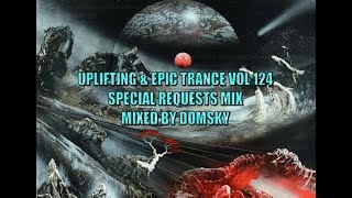 UPLIFTING & EPIC TRANCE VOL 124 ( LISTENERS REQUESTS)   MIXED BY DOMSKY