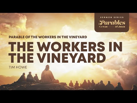 Parable Of The Workers in The Vineyard | Matthew 20:1–16 | Tim Howe