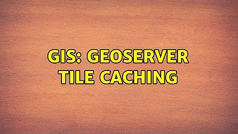 GIS: Geoserver tile caching