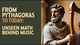 The Unseen Math Behind Music: From Pythagoras to Today and How Numbers Shape Every Note