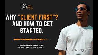 Shocker - Why you need to get started with CLIENT FIRST and how to get started.