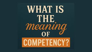 What is the meaning of Competency? Net Worth