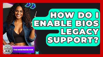 How Do I Enable BIOS Legacy Support? - The Hardware Hub