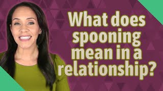 What does spooning mean in a relationship?