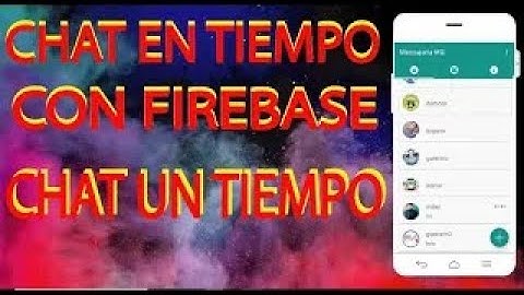 CHAT EN TIEMPO REAL CON ANDROID STUDIO Y FIREBASE