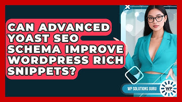 Can Advanced Yoast SEO Schema Improve WordPress Rich Snippets? - WP Solutions Guru