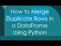 How to Merge Duplicate Rows in a DataFrame Using Python