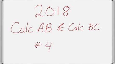 AP Calculus AB & AP Calculus BC 2018 Exam FRQ #4