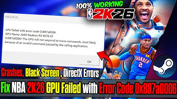 How to Fix NBA 2K26 GPU Failed with Error Code 0x887a0006 | Crashes, Black Screen & DirectX Errors