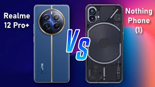 Realme 12 Pro plus ⚡ vs ⚡ Nothing Phone (1) Full Comparison