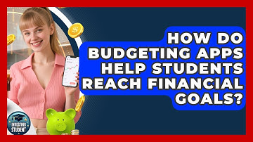 How Do Budgeting Apps Help Students Reach Financial Goals? - Investing As A Student