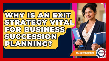 Why Is An Exit Strategy Vital For Business Succession Planning? - Asian Wise Insurance